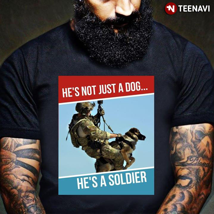 He's Not Just A Dog He's A Soldier