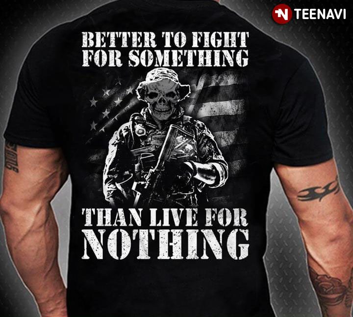 American Veteran Better To Fight For Something Than Live For Nothing