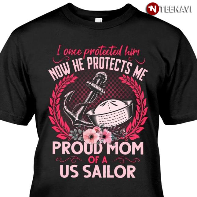 I Once Protected Him Now He Protects Me Proud Mom Of A Us Sailor
