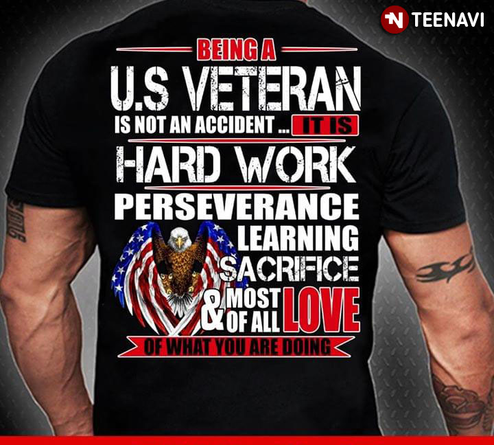 Being A U.S Veteran Is Not An Accident It Is Hard Work Perseverance Learning Sacrifice