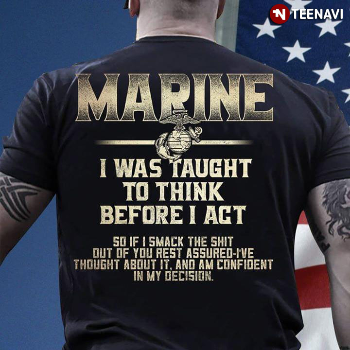 U.S Marine I Was Taught To Think Before I Act