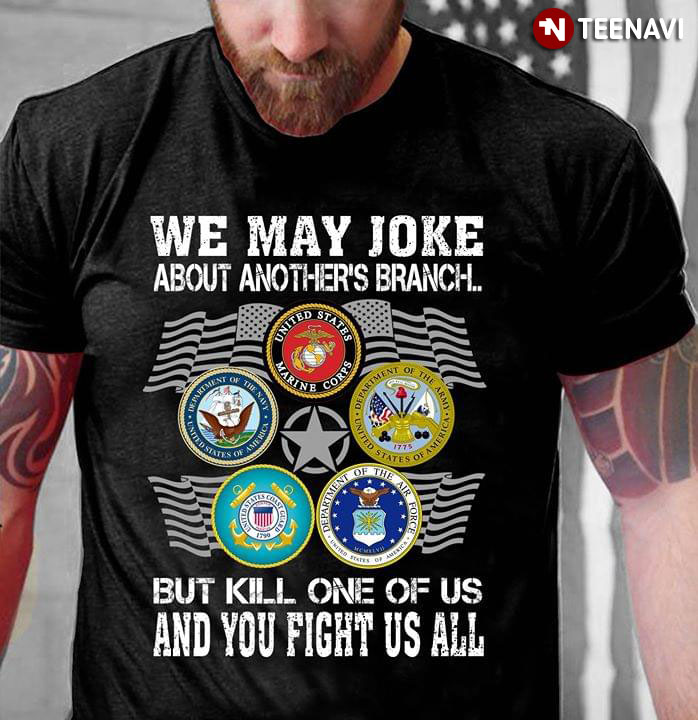 US Armies We May Joke About Another's Branch But Kill One Of Us And You Fight Us All