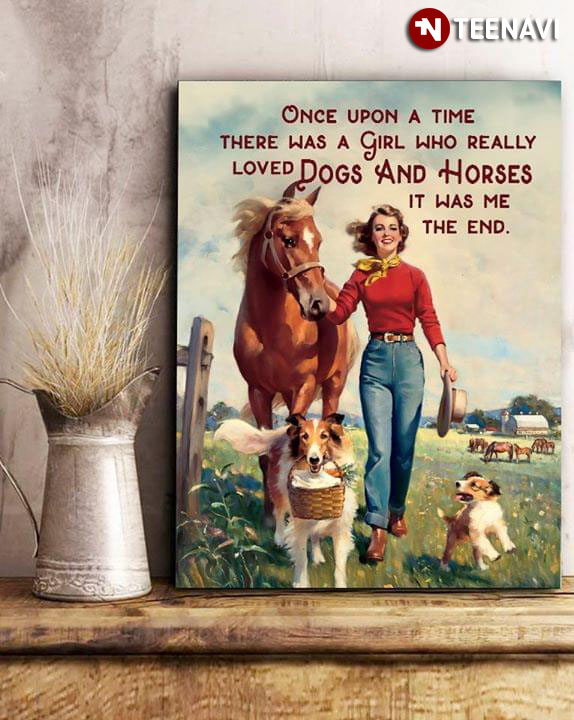 Funny Once Upon A Time There Was A Girl Who Really Loved Dogs And Horses