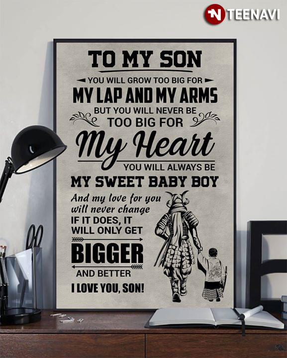 Meaningful Samurai To My Son You Will Grow Too Big For My Lap And My Arms