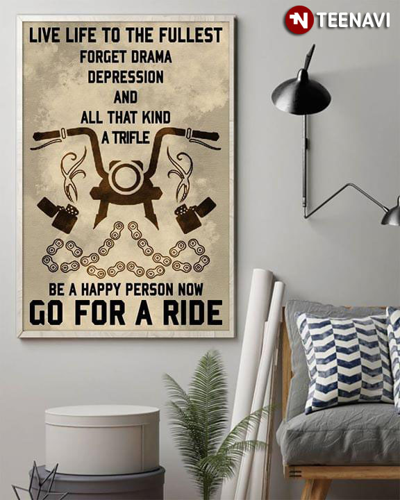 Biker Live Life To The Fullest Forget Drama Depression And All That Kind Of Trifle