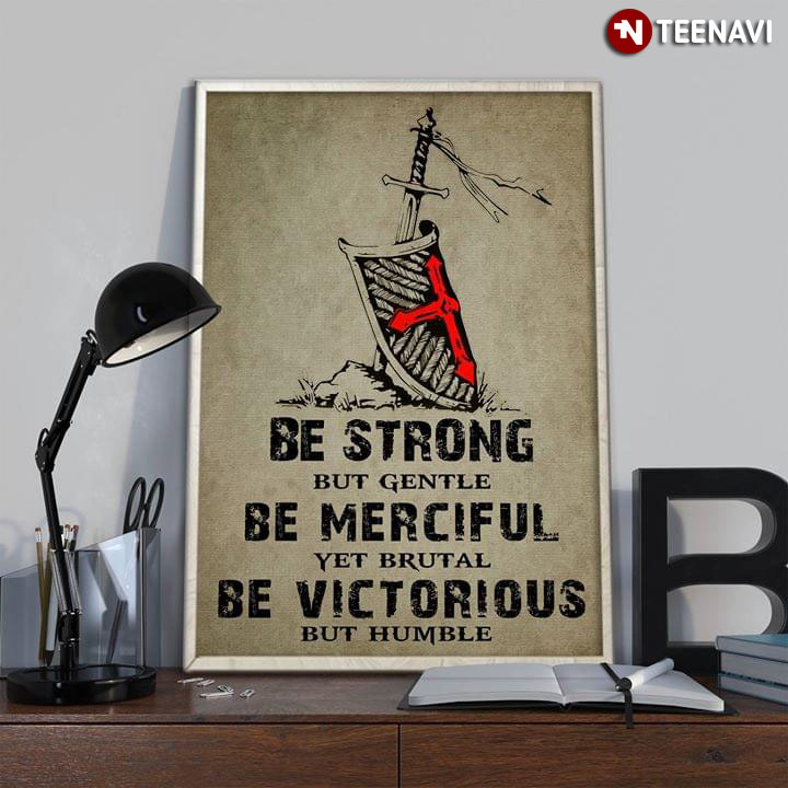 Shield With Red Cross & Sword Be Strong But Gentle Be Merciful Yet Brutal Be Victorious But Humble