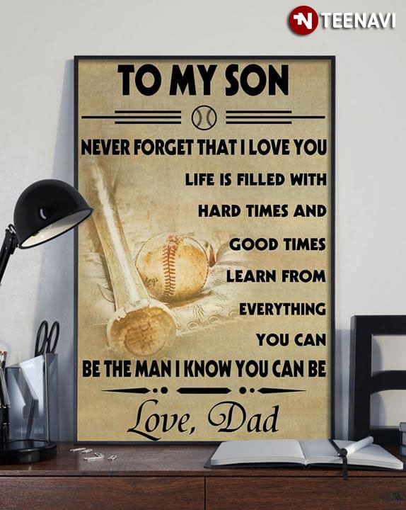 Baseball To My Son Never Forget That I Love You Life Is Filled With Hard Times And Good Times