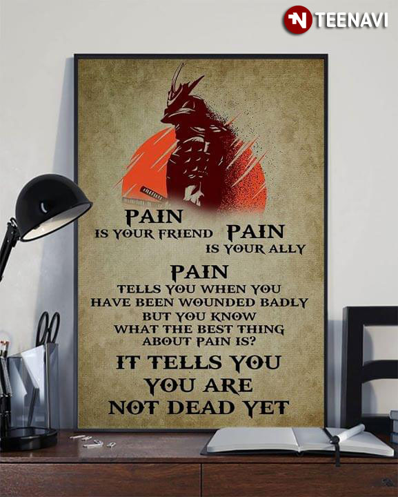 Samurai Pain Is Your Friend Pain Is Your Ally Pain Tells You When You Have Been Wounded Badly