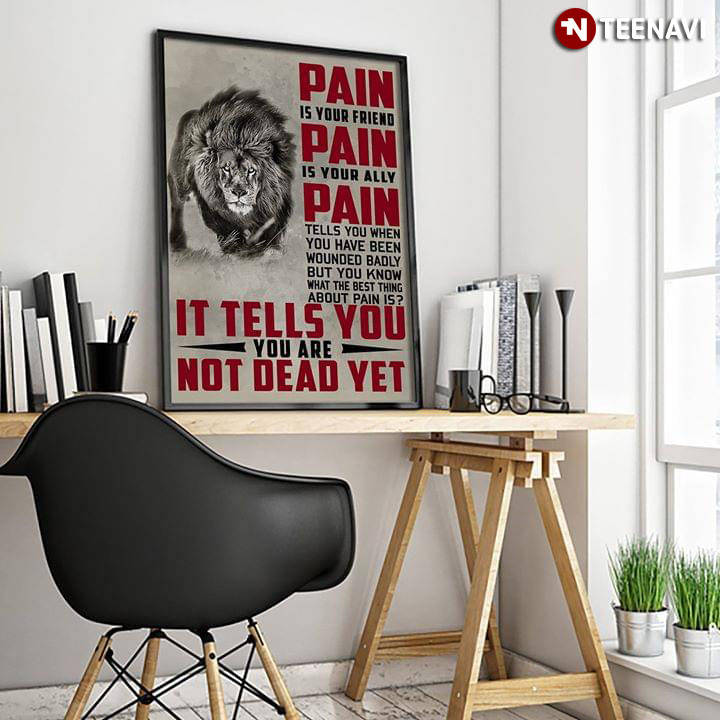 Lion Pain Is Your Friend Pain Is Your Ally Pain Tells You When You Have Been Wounded Badly