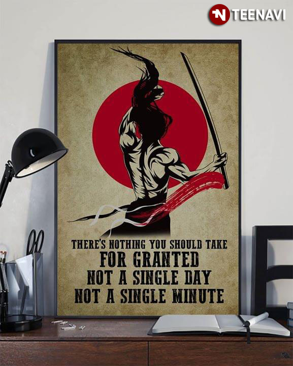 Awesome Samurai There's Nothing You Can Take For Granted Not A Single Day Not A Single Minute