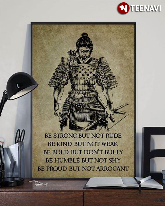 Samurai Be Strong But Not Rude Be Kind But Not Weak Be Bold But Don't Bully