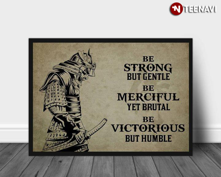 New Version Samurai Be Strong But Gentle Be Merciful Yet Brutal Be Victorious But Humble