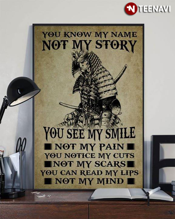 Strong Samurai You Know My Name Not My Story You See My Smile Not My Pain