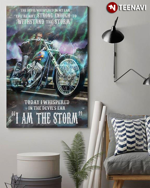 Cool Biker The Devil Whispered In My Ear You’re Not Strong Enough To Withstand The Storm Today I Whispered In The Devil’s Ear I Am The Storm
