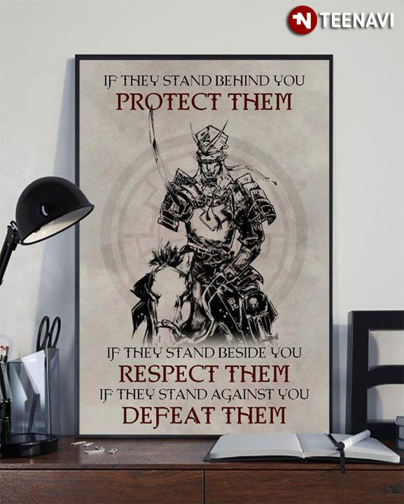 Samurai Riding Horse If They Stand Behind You Protect Them If They Stand Beside You Respect Them If They Stand Against You Defeat Them