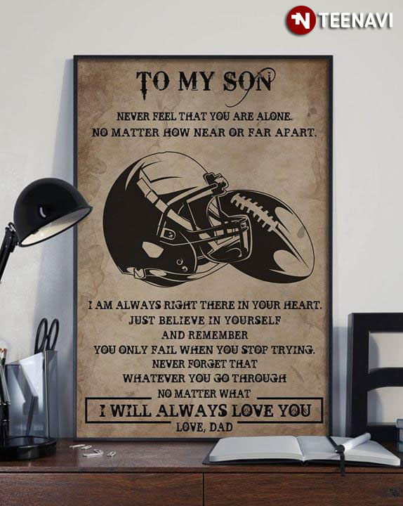 American Football Dad & Son To My Son Never Feel That You Are Alone No Matter How Near Or Far Apart