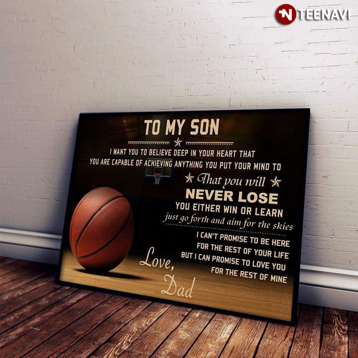 Basketball Dad & Son To My Son I Want You To Believe Deep In Your Heart That You Are Capable Of Achieving Anything You Put Your Mind To
