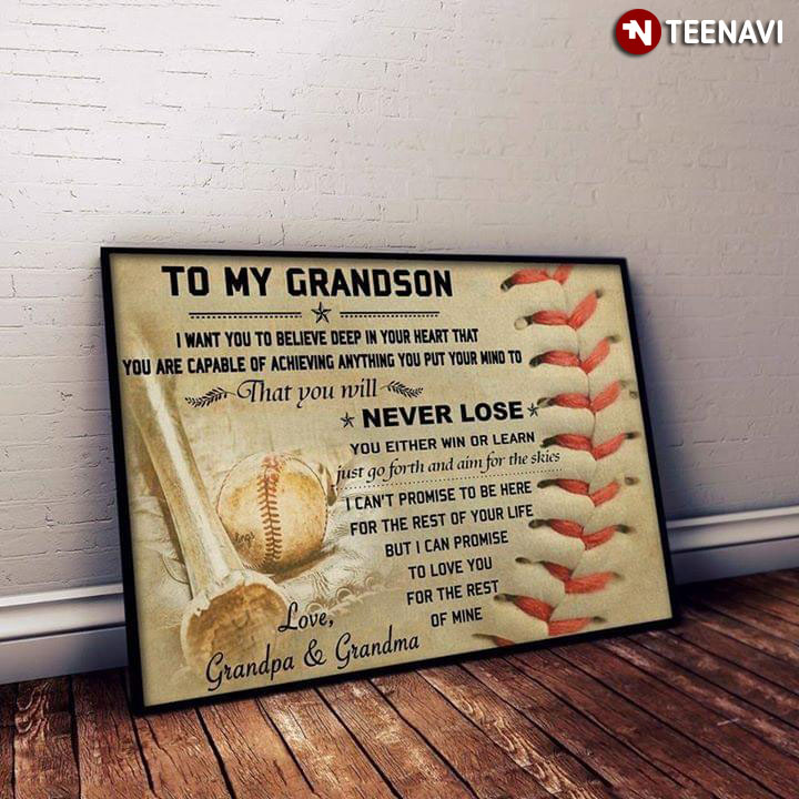 Baseball To My Grandson I Want You To Believe Deep In Your Heart That You Are Capable Of Achieving Anything You Put Your Mind To