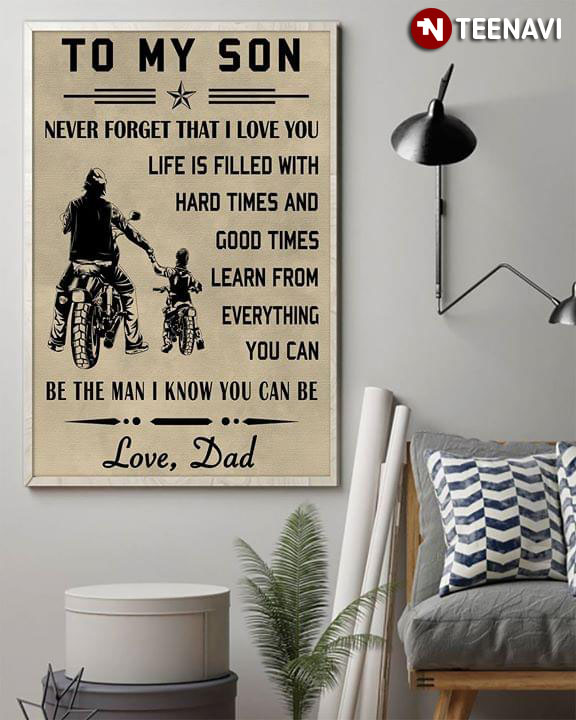 Bikers Dad & Son To My Son Never Forget That I Love You Life Is Filled With Hard Times And Good Times