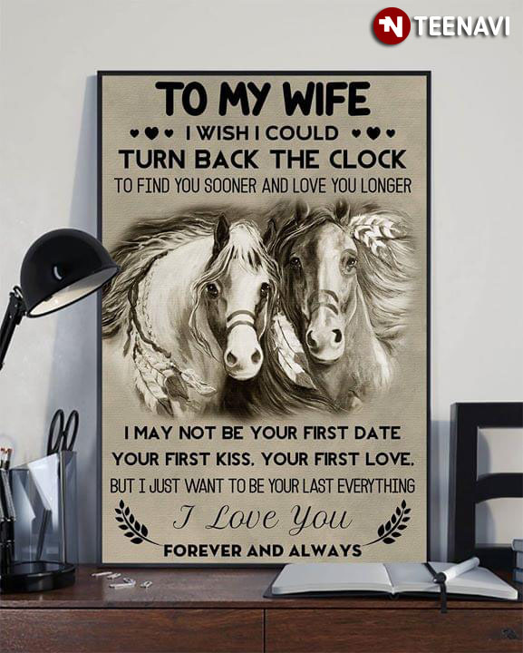 Horses To My Wife I Wish I Could Turn Back The Clock To Find You Sooner And Love You Longer