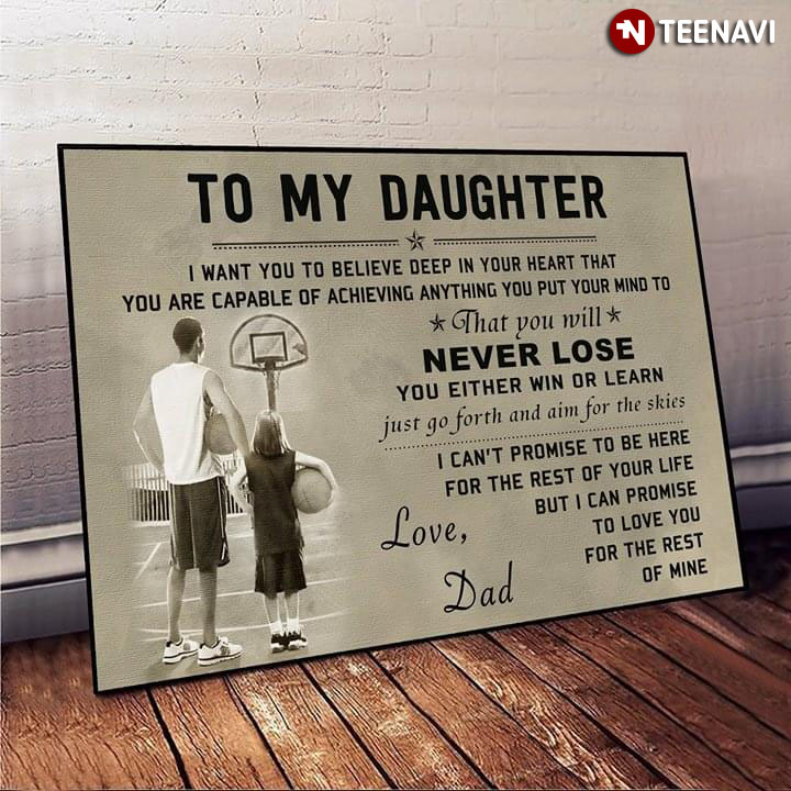Basketball To My Daughter I Want You To Believe Deep In Your Heart That You Are Capable Of Achieving Anything You Put Your Mind To