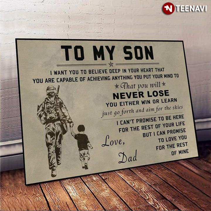 American Soldier To My Son I Want You To Believe Deep In Your Heart That You Are Capable Of Achieving Anything You Put Your Mind To