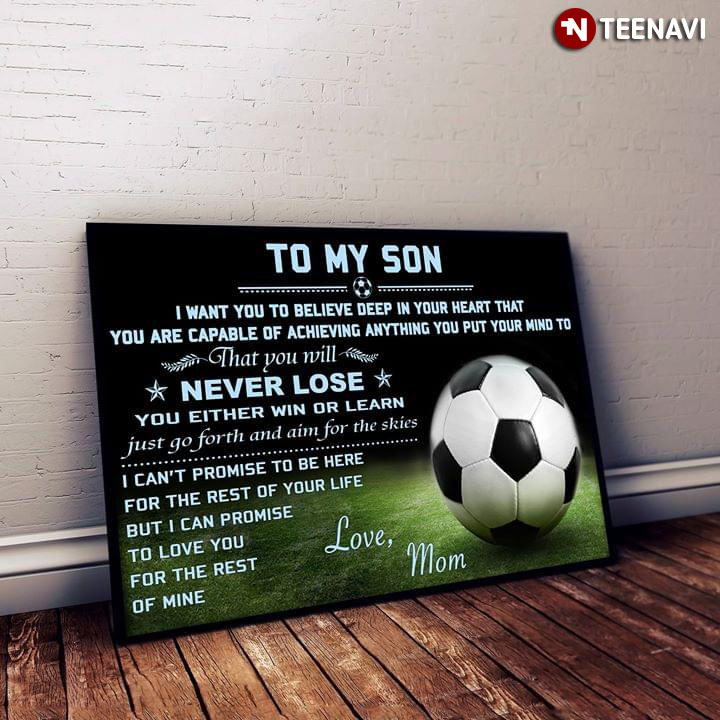 Football Mom & Son To My Son I Want You To Believe Deep In Your Heart That You Are Capable Of Achieving Anything You Put Your Mind To