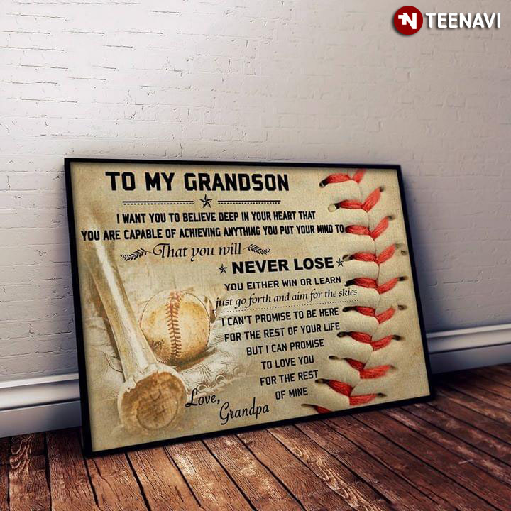 Baseball Grandpa To My Grandson I Want You To Believe Deep In Your Heart That You Are Capable Of Achieving Anything You Put Your Mind To