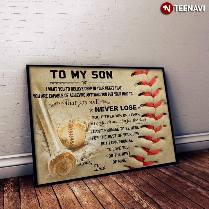 New Version Baseball To My Son I Want You To Believe Deep In Your Heart That You Are Capable Of Achieving Anything You Put Your Mind To