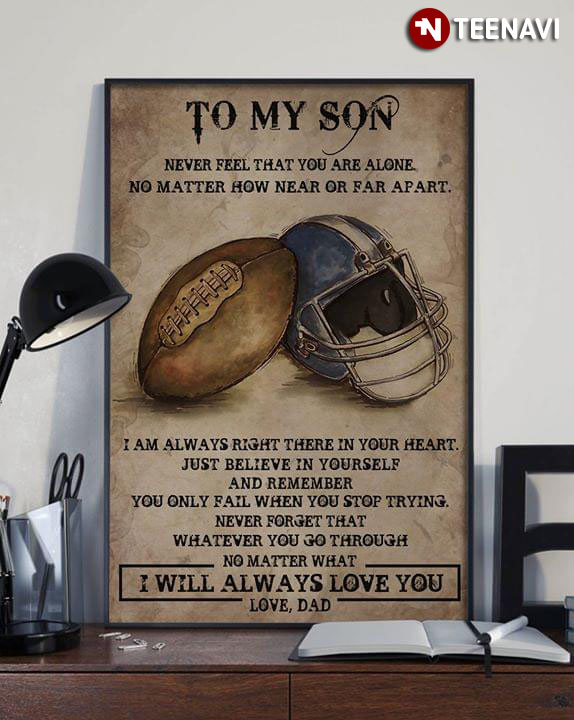 American Football Dad & Son To My Son Never Feel That You Are Alone No Matter How Near Or Far Apart