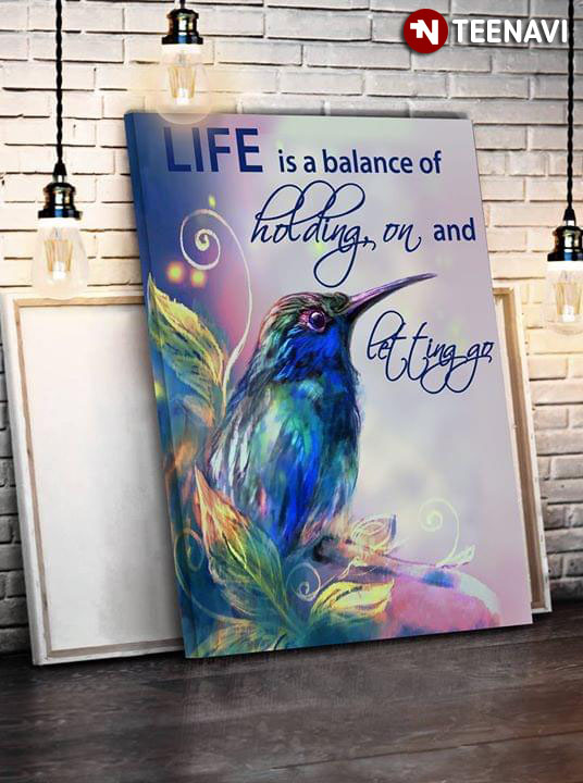 Hummingbird Life Is A Balance Between Holding On And Letting Go