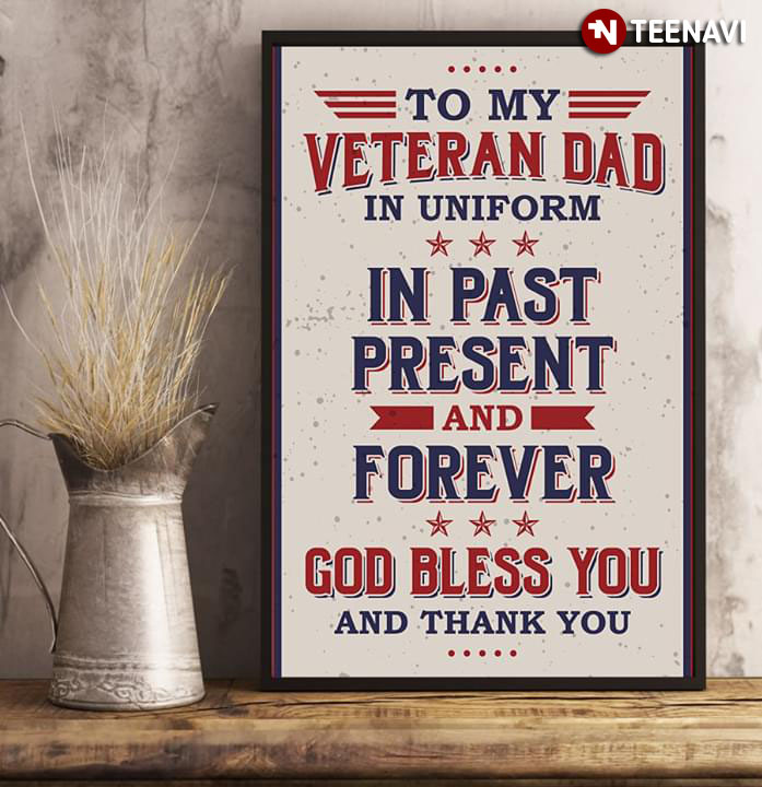 Meaningful To My Veteran Dad In Uniform In Past Present And Forever God Bless You And Thank You