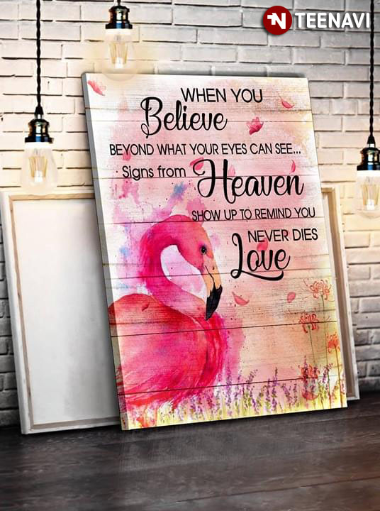 Flamingo When You Believe Beyond What Your Eyes Can See Signs From Heaven Show Up To Remind You Never Dies Love