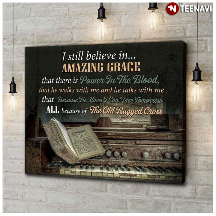 Christian I Still Believe In Amazing Grace That There Is Power In The Blood That He Walks With Me And He Talks With Me