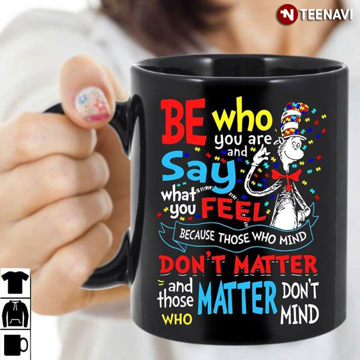 Dr. Seuss Autism Awareness Be Who You Are And Say What You Feel Because Those Who Mind Don't Matter