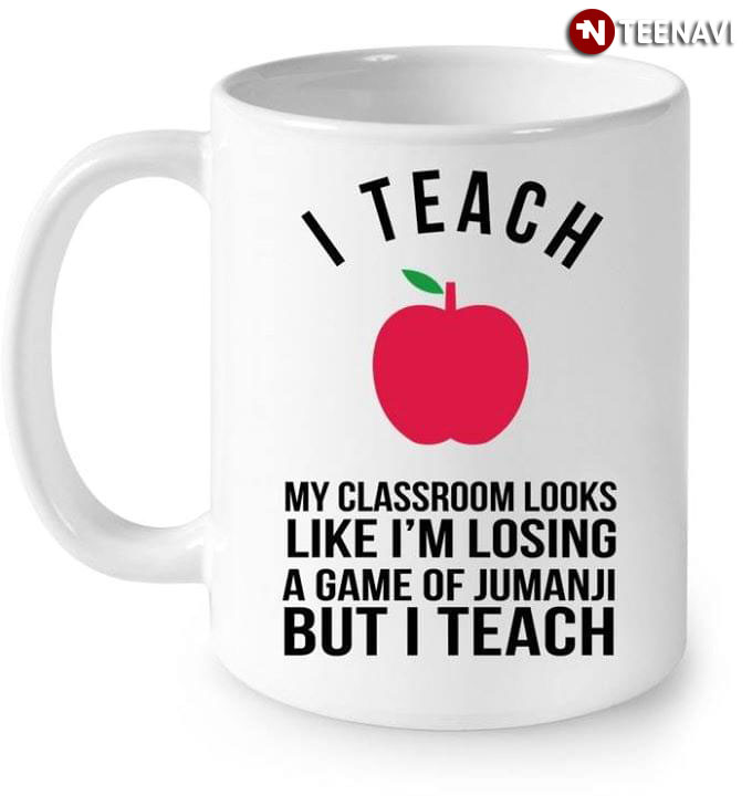 Funny Teacher Apple I Teach My Classroom Looks Like I’m Losing A Game Of Jumanji But I Teach