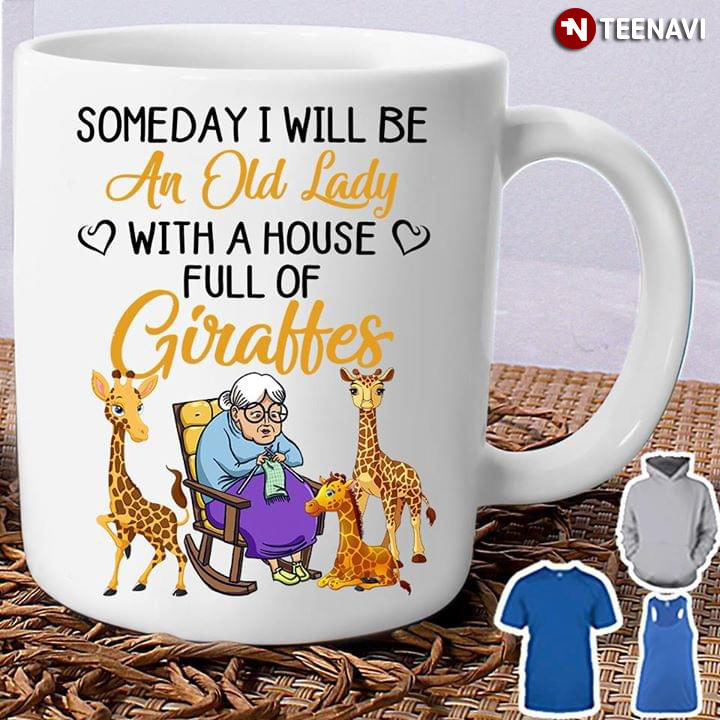 Funny Someday I Will Be An Old Lady With A House Full Of Giraffes