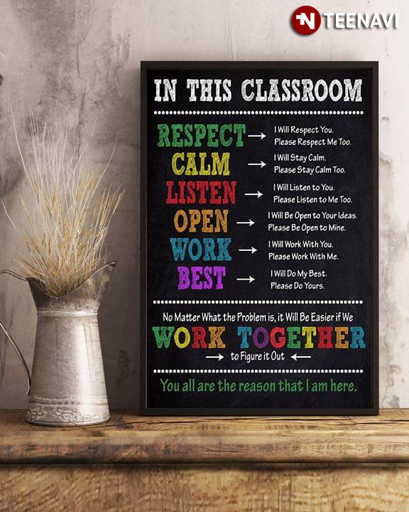 Teacher In This Classroom Respect Calm Listen Open Work Best No Matter What The Problem Is It Will Be Easier If We Work Together