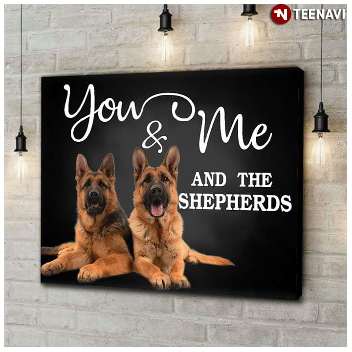 Cool You & Me And The Shepherds For German Shepherd Lover