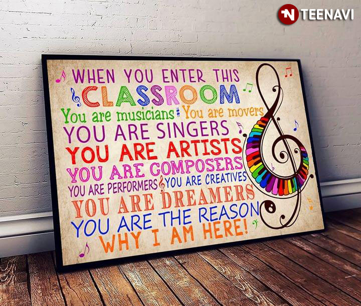 Funny Music Teacher When You Enter This Classroom You Are Musicians You Are Movers You Are Singers