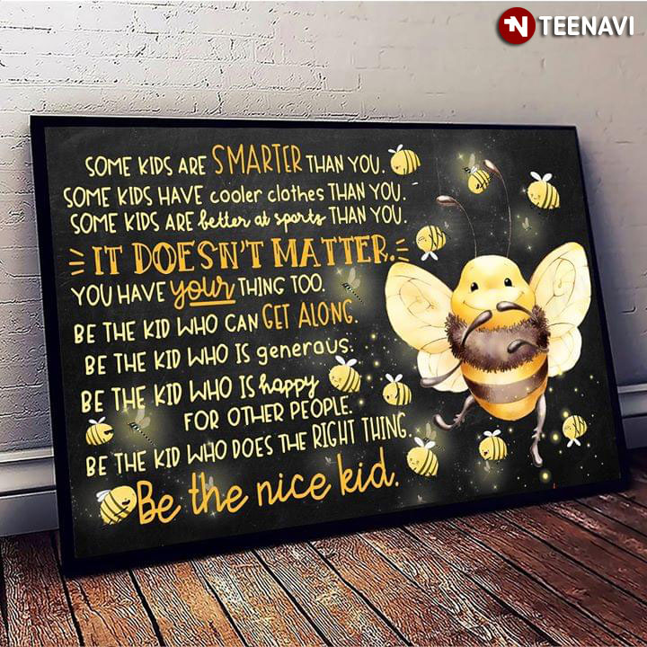 Cute Honey Bees Be The Nice Kid Some Kids Are Smarter Than You Some Kids Have Cooler Clothes Than You