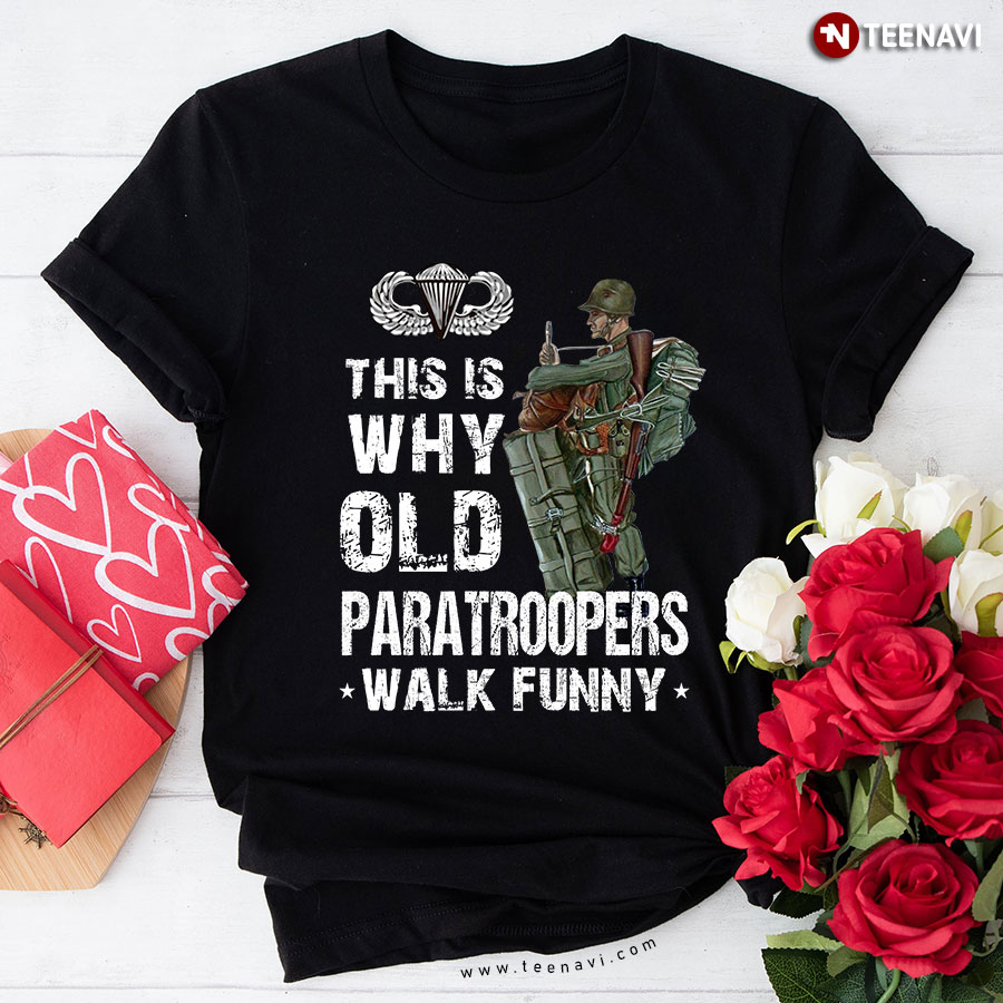 This Is Why Old Paratroopers Walk Funny T-Shirt