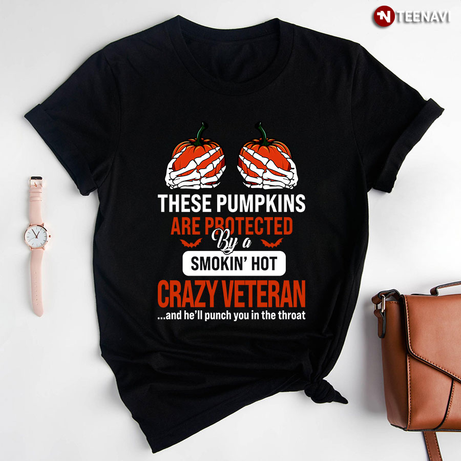 These Pumpkins Are Protected By A Smokin' Hot Crazy Veteran T-Shirt