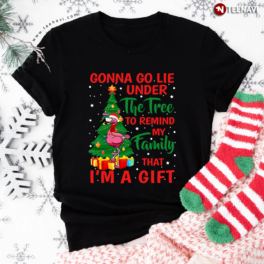 Gonna Go Line Under The Tree To Remind My Family That I'm A Gift Flamingo Christmas T-Shirt