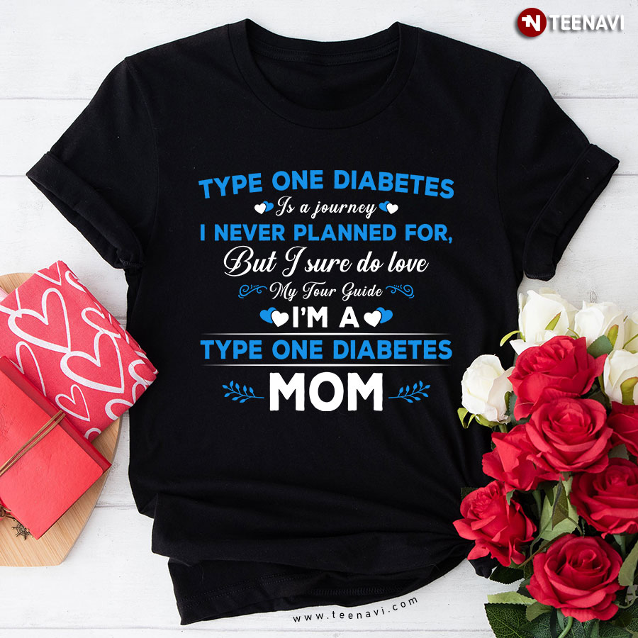 Type One Diabetes Is A Journey I Never Planned For But I Sure Do Love My Tour Guide I'm A Type One Diabetes Mom T-Shirt