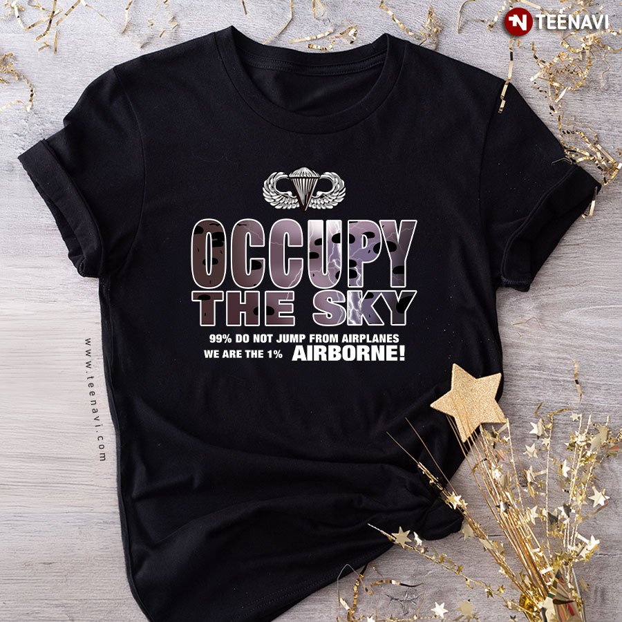 Occupy The Sky 99% Do Not Jump From Airplanes We Are The 1% Airborne T-Shirt