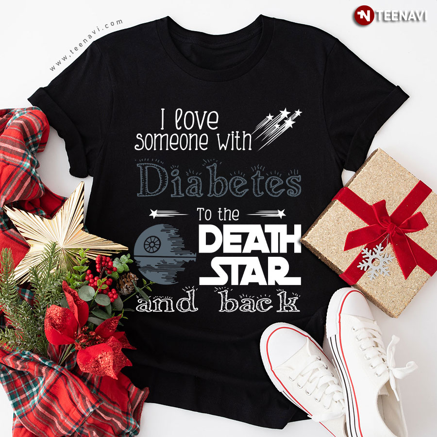 I Love Someone With Diabetes To The Death Star And Back Star Wars T-Shirt