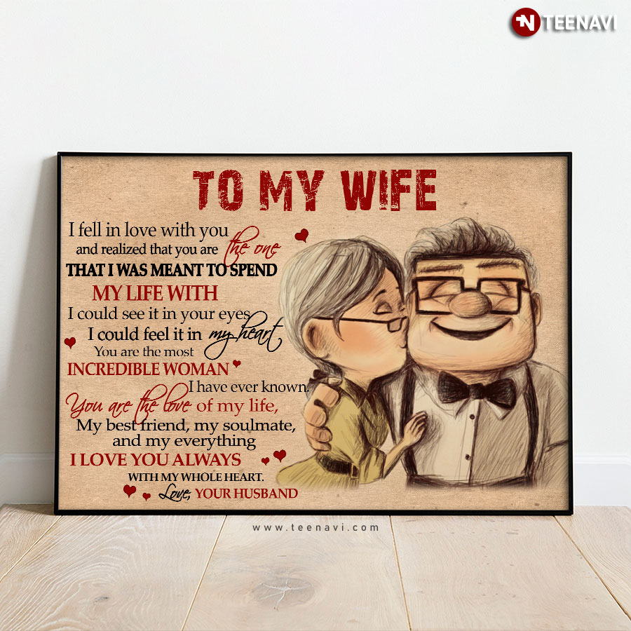 Disney Pixar Up Carl Fredricksen & Ellie Fredricksen To My Wife I Fell In Love With You And Realized That You Are The One That I Was Meant To Spend My Life With Poster