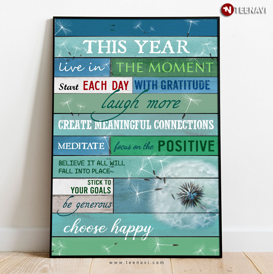 Awesome Dandelion This Year Live In The Moment Start Each Day With Gratitude Laugh More Create Meaningful Connections Poster