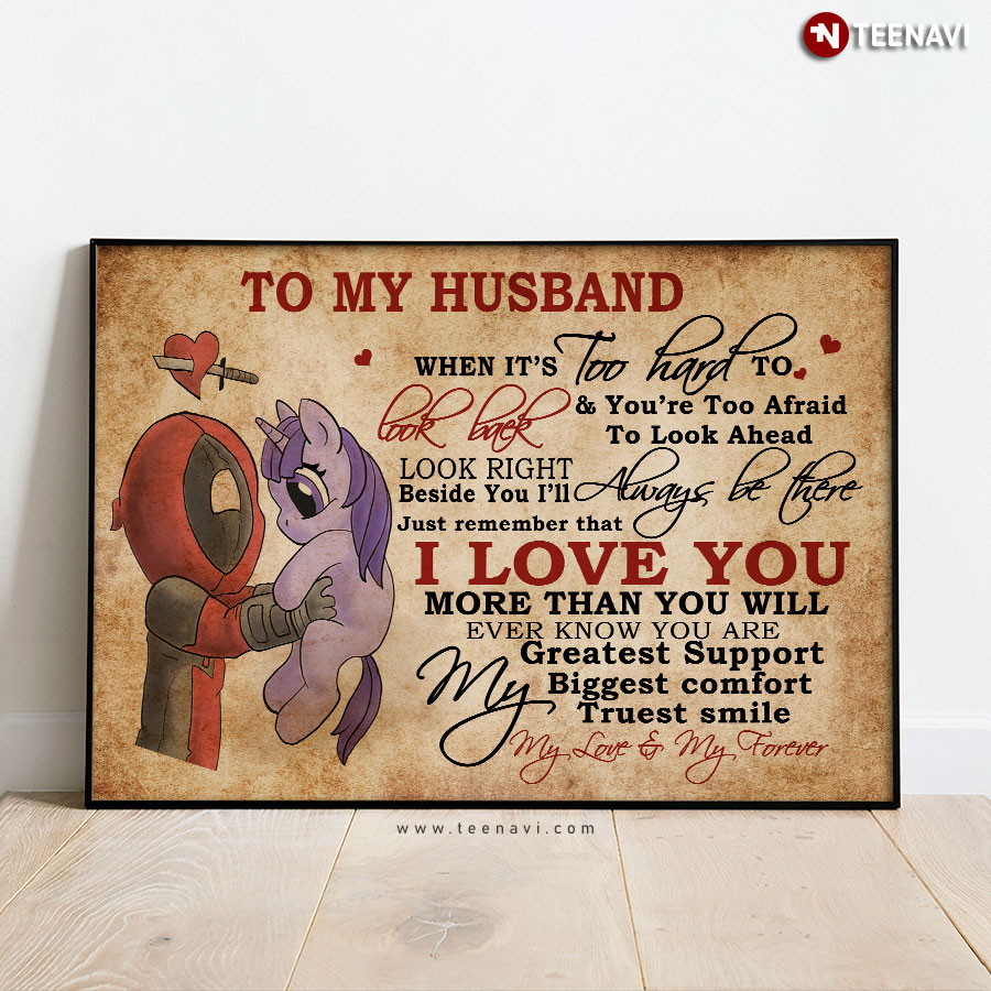 Deadpool & Purple Unicorn To My Husband When It’s Too Hard To Look Back & You’re Too Afraid To Look Ahead Look Right Beside You Poster